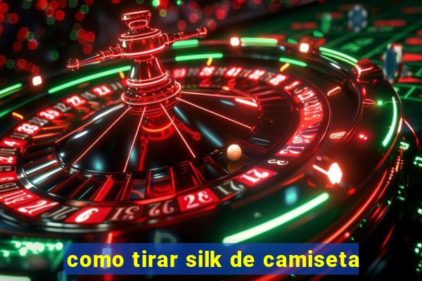 como tirar silk de camiseta